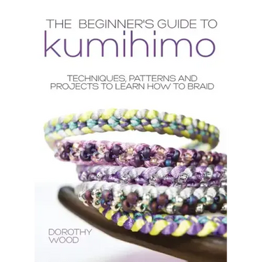 The Beginner's Guide to Kumihimo: Techniques, patterns and projects to learn how to braid