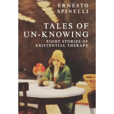 Tales of Un-Knowing: Therapeutic Encounters from an Existential Perspective