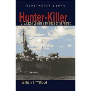 Hunter-Killer: U.S. Escort Carriers in the Battle of the Atlantic