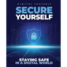 Secure Yourself: Staying Safe in a Digital World