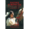 Native Strength: The First Step on the Path to an Indomitable Life