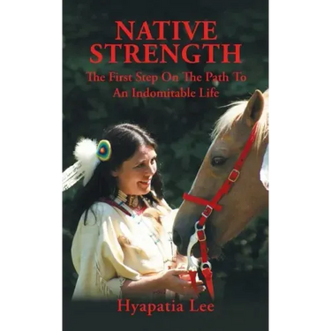 Native Strength: The First Step on the Path to an Indomitable Life