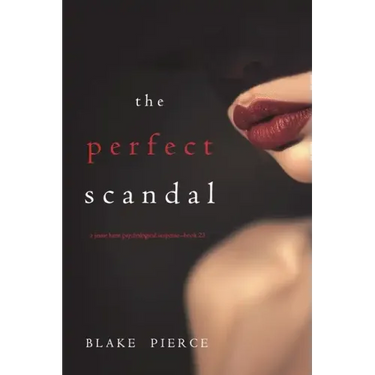 The Perfect Scandal (A Jessie Hunt Psychological Suspense Thriller-Book Twenty-Three)