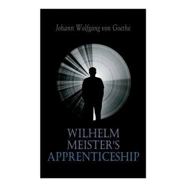 Wilhelm Meister's Apprenticeship: German Literature Classic