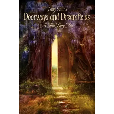 Doorways and Dreamfields - A True Fairy Tale