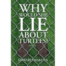 Why Would She Lie About Turtles?