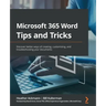 Microsoft 365 Word Tips and Tricks: Discover better ways of creating, customizing, and troubleshooting your documents
