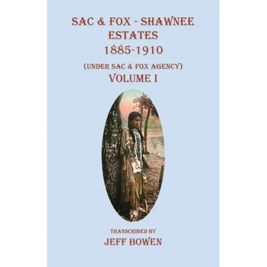 Sac & Fox - Shawnee Estates 1885-1910: (Under Sac & Fox Agency) Volume I