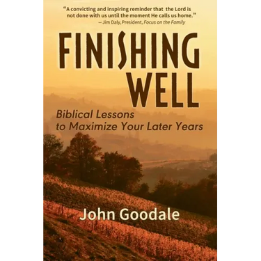 Finishing Well: Biblical Lessons to Maximize Your Later Years