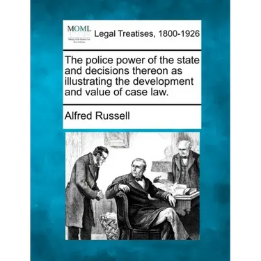The Police Power of the State and Decisions Thereon as Illustrating the Development and Value of Case Law.