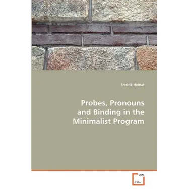 Probes, Pronouns and Binding in the Minimalist Program