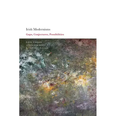 Irish Modernisms: Gaps, Conjectures, Possibilities