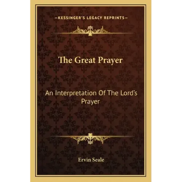 The Great Prayer: An Interpretation of the Lord's Prayer