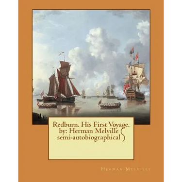Redburn. His First Voyage. by: Herman Melville ( semi-autobiographical )