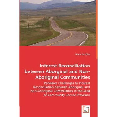 Interest Reconciliation between Aborginal and Non-Aboriginal Communities - Pervasive Challenges to Interest Reconciliation between Aboriginal and Non-