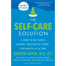 The Self-Care Solution: A Year of Becoming Happier, Healthier, and Fitter--One Month at a Time