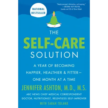 The Self-Care Solution: A Year of Becoming Happier, Healthier, and Fitter--One Month at a Time