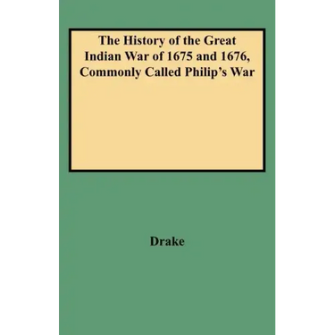 History of the Great Indian War of 1675 and 1676, Commonly Called Philip's War