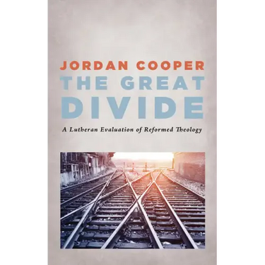 The Great Divide: A Lutheran Evaluation of Reformed Theology