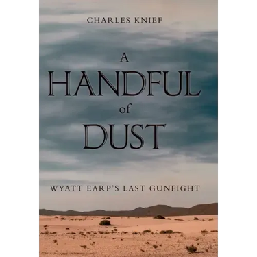 A Handful of Dust: Wyatt Earp's Last Gunfight