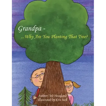 Grandpa...Why Are You Planting That Tree?