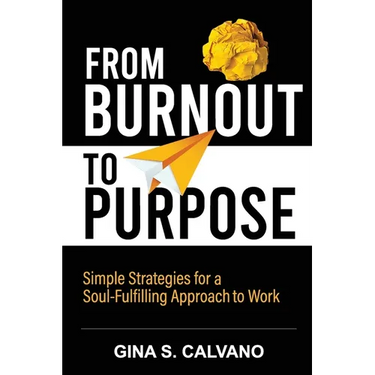 From Burnout to Purpose: Simple Strategies for a Soul-Fulfilling Approach to Work