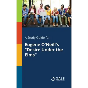 A Study Guide for Eugene O'Neill's "Desire Under the Elms"