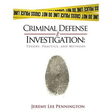 Criminal Defense Investigation: Theory, Practice, and Methods
