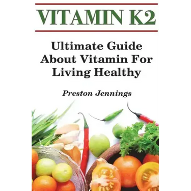 Vitamin K2: Ultimate Guide About Vitamin For Living Healthy