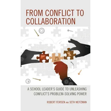 From Conflict to Collaboration: A School Leader's Guide to Unleashing Conflict's Problem-Solving Power