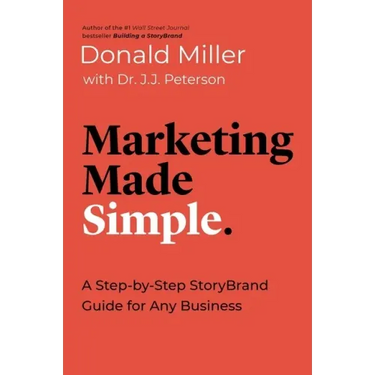 Marketing Made Simple: A Step-By-Step Storybrand Guide for Any Business
