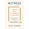 Witness: Lessons from Elie Wiesel's Classroom