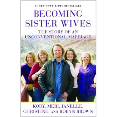 Becoming Sister Wives: The Story of an Unconventional Marriage