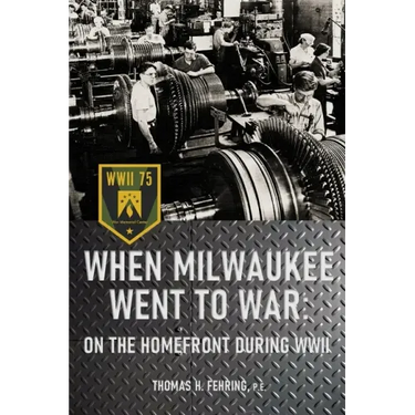 When Milwaukee Went to War: On the Homefront During WWII