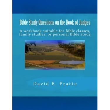 Bible Study Questions on the Book of Judges: A workbook suitable for Bible classes, family studies, or personal Bible study