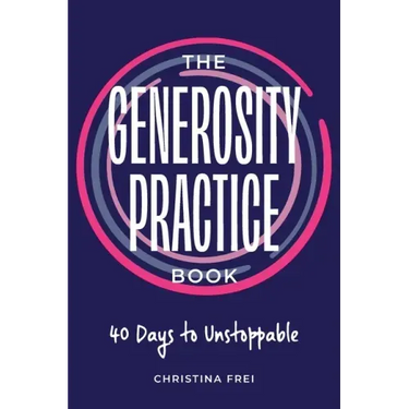 The Generosity Practice: 40 Days to Unstoppable