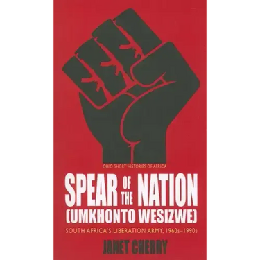 Spear of the Nation: Umkhonto weSizwe: South Africa's Liberation Army, 1960s-1990s