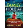 The Family Holiday: A totally gripping psychological thriller with an unforgettable twist