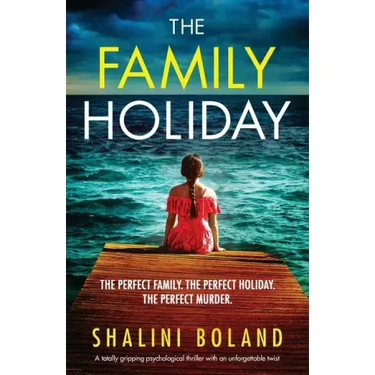 The Family Holiday: A totally gripping psychological thriller with an unforgettable twist