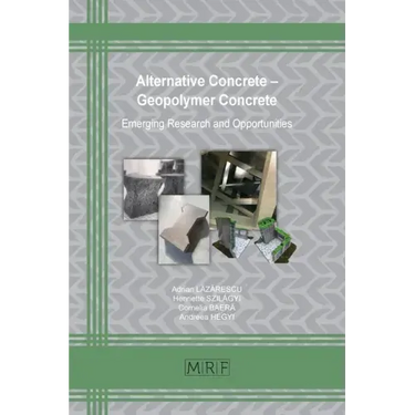 Alternative Concrete - Geopolymer Concrete: Emerging Research and Opportunities
