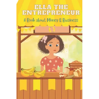 Ella the Entrepreneur: A Book about Money and Business