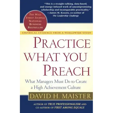 Practice What You Preach: What Managers Must Do to Create a High Achievement Culture