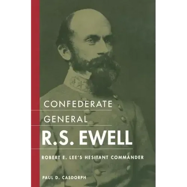Confederate General R.S. Ewell: Robert E. Lee's Hesitant Commander