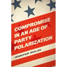 Compromise in an Age of Party Polarization