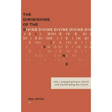 The Diminishing of the Divine: Why I Stopped Going to Church and Started Being the Church