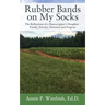Rubber Bands on My Socks: The Reflections of a Sharecropper's Daughter - Family, Poverty, Potential and Progress
