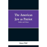 The American Jew as Patriot. Soldier and Citizen
