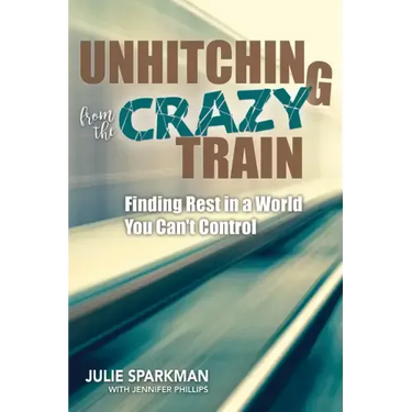 Unhitching from the Crazy Train: Finding Rest in a World You Can't Control