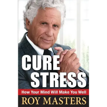 Cure Stress: How Your Mind Will Make You Well