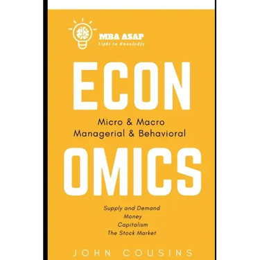 MBA ASAP Economics: Micro, Macro, Managerial, & Behavioral